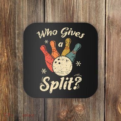 Funny Bowling Who Gives A Split Bowler Bowling Team Gift Coaster