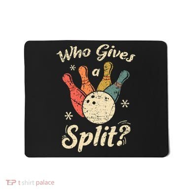 Funny Bowling Who Gives A Split Bowler Bowling Team Gift Mousepad
