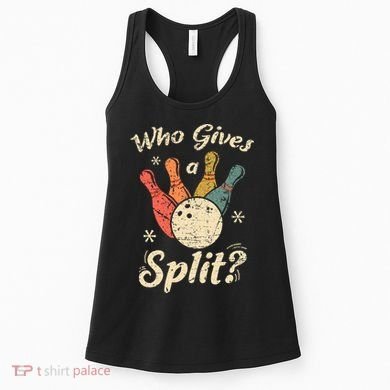 Funny Bowling Who Gives A Split Bowler Bowling Team Gift Women's Tank Top