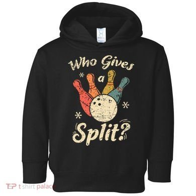 Funny Bowling Who Gives A Split Bowler Bowling Team Gift Toddler Hoodie