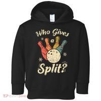 Funny Bowling Who Gives A Split Bowler Bowling Team Gift Toddler Hoodie thumb 0