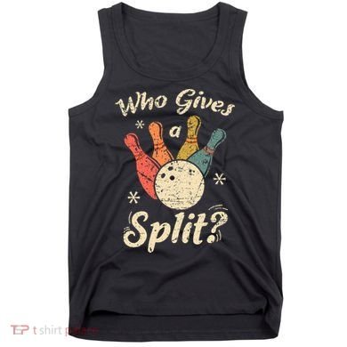 Funny Bowling Who Gives A Split Bowler Bowling Team Gift Tank Top