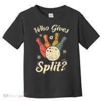Funny Bowling Who Gives A Split Bowler Bowling Team Gift Toddler T-Shirt thumb 0