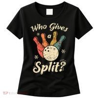 Funny Bowling Who Gives A Split Bowler Bowling Team Gift Women's T-Shirt thumb 0