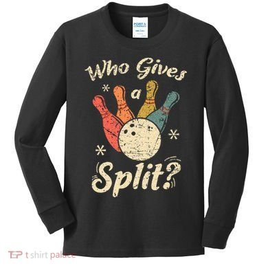 Funny Bowling Who Gives A Split Bowler Bowling Team Gift Kids Long Sleeve Shirt