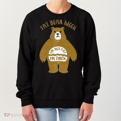 Fat Bear Week IM Not Fat IM Thick Women's Sweatshirt