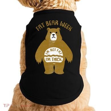 Fat Bear Week IM Not Fat IM Thick Doggie Tank