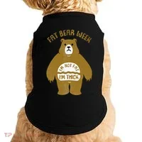 Fat Bear Week IM Not Fat IM Thick Doggie Tank thumb 0
