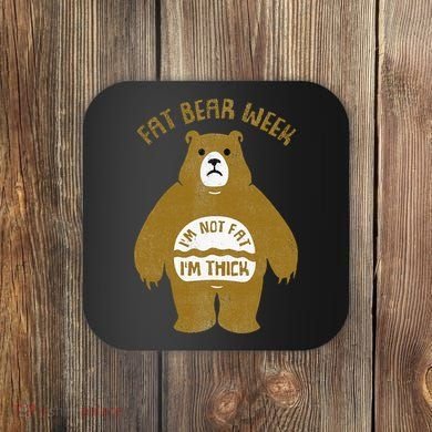 Fat Bear Week IM Not Fat IM Thick Coaster