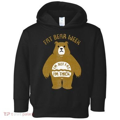 Fat Bear Week IM Not Fat IM Thick Toddler Hoodie