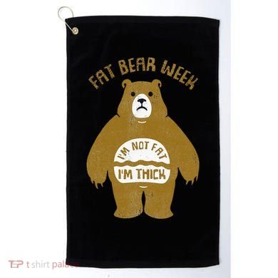 Fat Bear Week IM Not Fat IM Thick Golf Towel