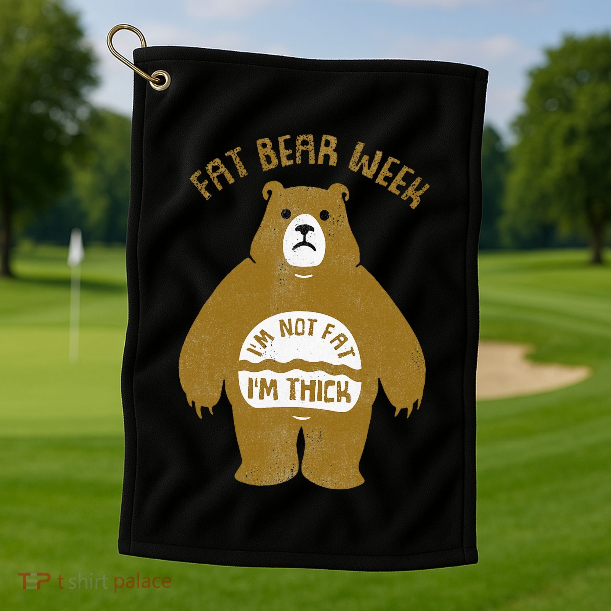 Fat Bear Week IM Not Fat IM Thick Golf Towel