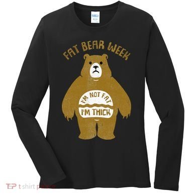 Fat Bear Week IM Not Fat IM Thick Women's Long Sleeve Shirt