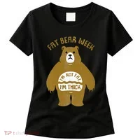 Fat Bear Week IM Not Fat IM Thick Women's T-Shirt thumb 0