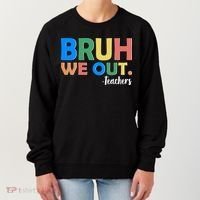 Funny BRUH We Out Teachers Schools Out Women's Sweatshirt thumb 0