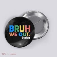 Funny BRUH We Out Teachers Schools Out Button thumb 0