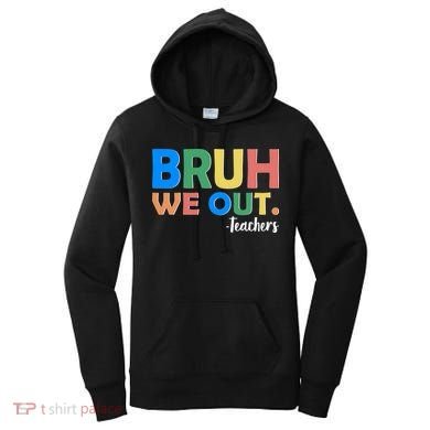 Funny BRUH We Out Teachers Schools Out Women's Hoodie