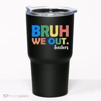 Funny BRUH We Out Teachers Schools Out Tumbler thumb 0