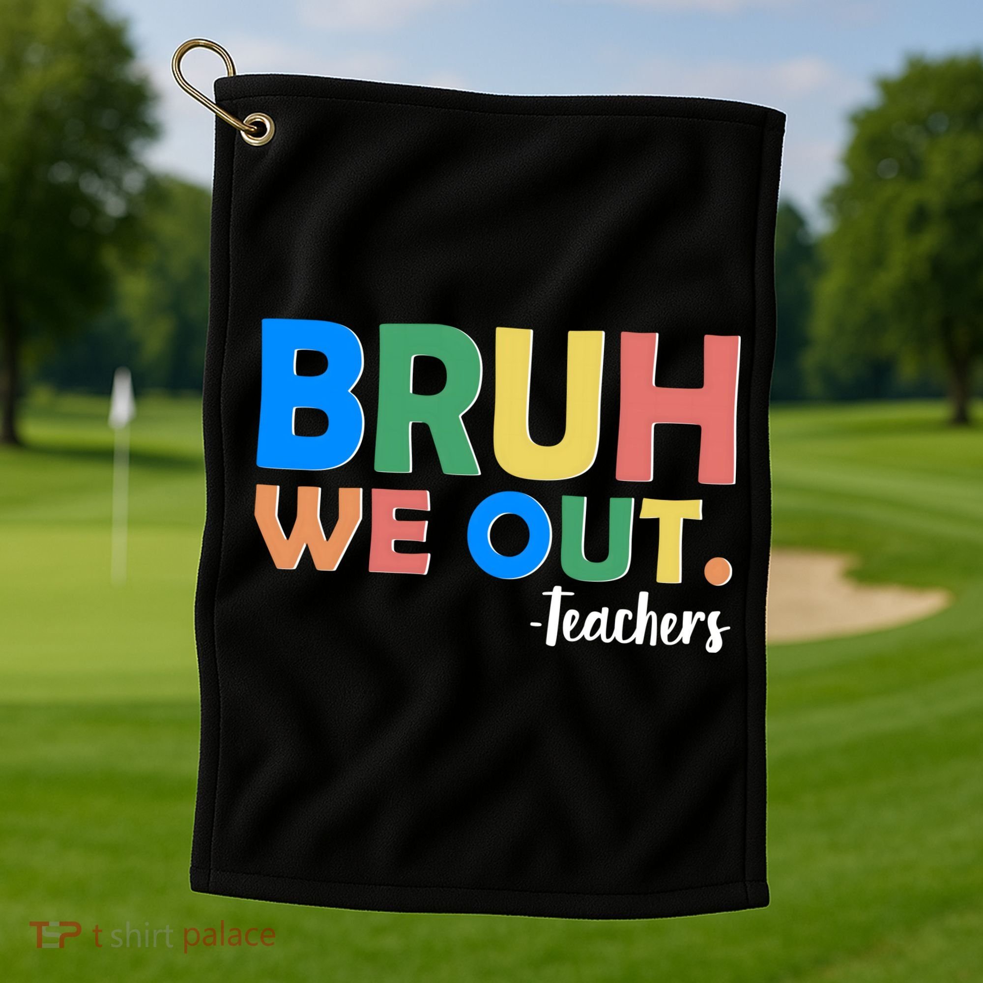 Funny BRUH We Out Teachers Schools Out Golf Towel
