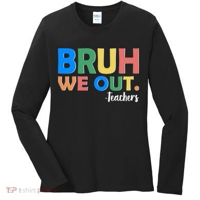 Funny BRUH We Out Teachers Schools Out Women's Long Sleeve Shirt