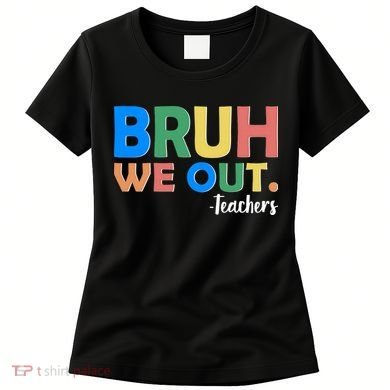 Funny BRUH We Out Teachers Schools Out Women's T-Shirt