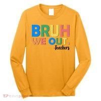 Funny BRUH We Out Teachers Schools Out Long Sleeve Shirt thumb 0