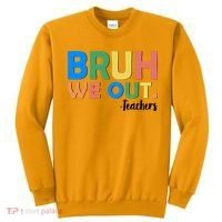 Funny BRUH We Out Teachers Schools Out Sweatshirt thumb 0
