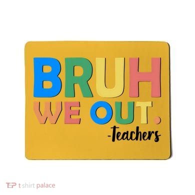 Funny BRUH We Out Teachers Schools Out Mousepad