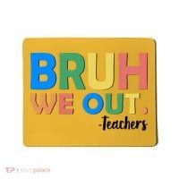 Funny BRUH We Out Teachers Schools Out Mousepad thumb 0