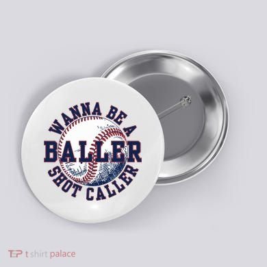 Funny Baller Wanna Be A Shot Caller Baseball Player Button