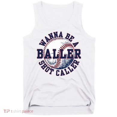 Funny Baller Wanna Be A Shot Caller Baseball Player Tank Top