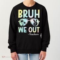 Funny Bruh We Out Teachers End Of School Year Teacher Women's Sweatshirt thumb 0