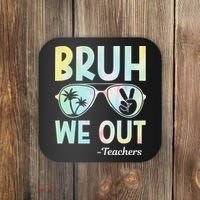 Funny Bruh We Out Teachers End Of School Year Teacher Coaster thumb 0
