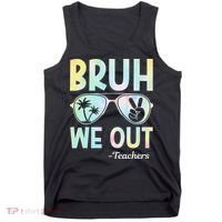 Funny Bruh We Out Teachers End Of School Year Teacher Tank Top thumb 0