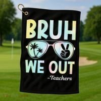 Funny Bruh We Out Teachers End Of School Year Teacher Golf Towel thumb 1