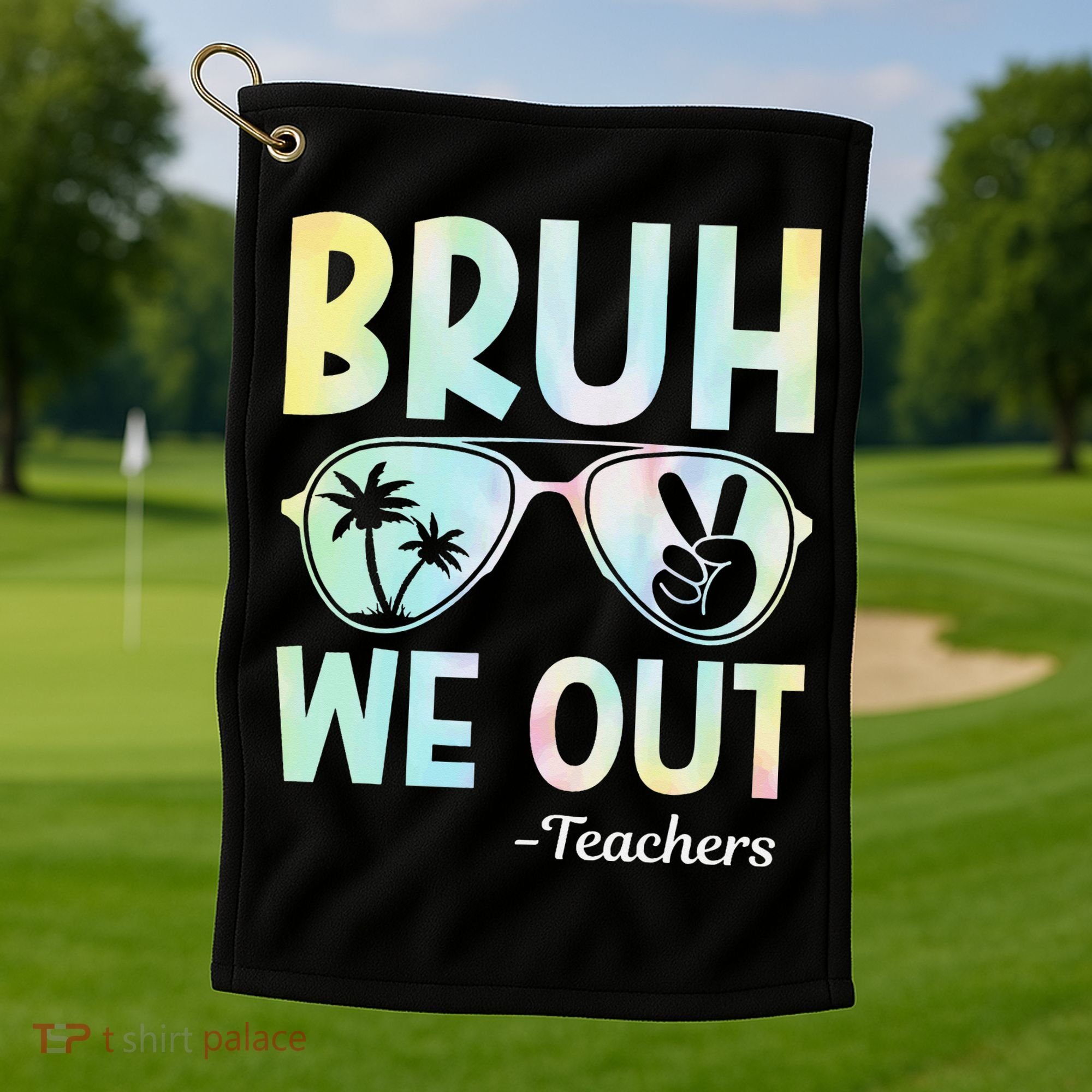 Funny Bruh We Out Teachers End Of School Year Teacher Golf Towel