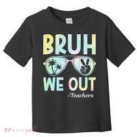 Funny Bruh We Out Teachers End Of School Year Teacher Toddler T-Shirt thumb 0