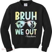 Funny Bruh We Out Teachers End Of School Year Teacher Kids Sweatshirt thumb 0