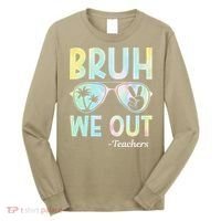 Funny Bruh We Out Teachers End Of School Year Teacher Long Sleeve Shirt thumb 0