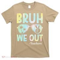 Funny Bruh We Out Teachers End Of School Year Teacher T-Shirt thumb 0