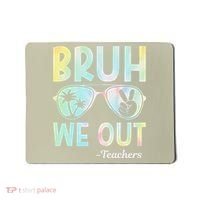Funny Bruh We Out Teachers End Of School Year Teacher Mousepad thumb 0