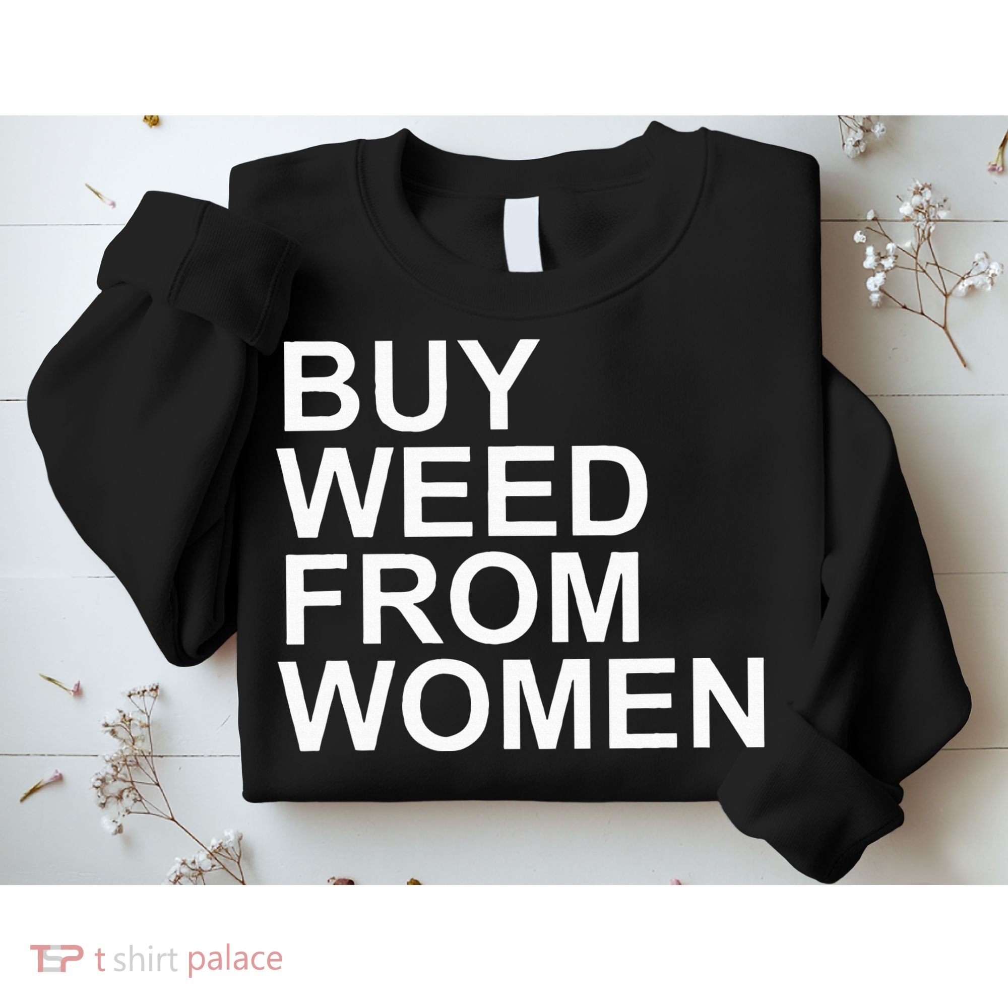 Funny Buy Weed From Women Apparel Sweatshirt