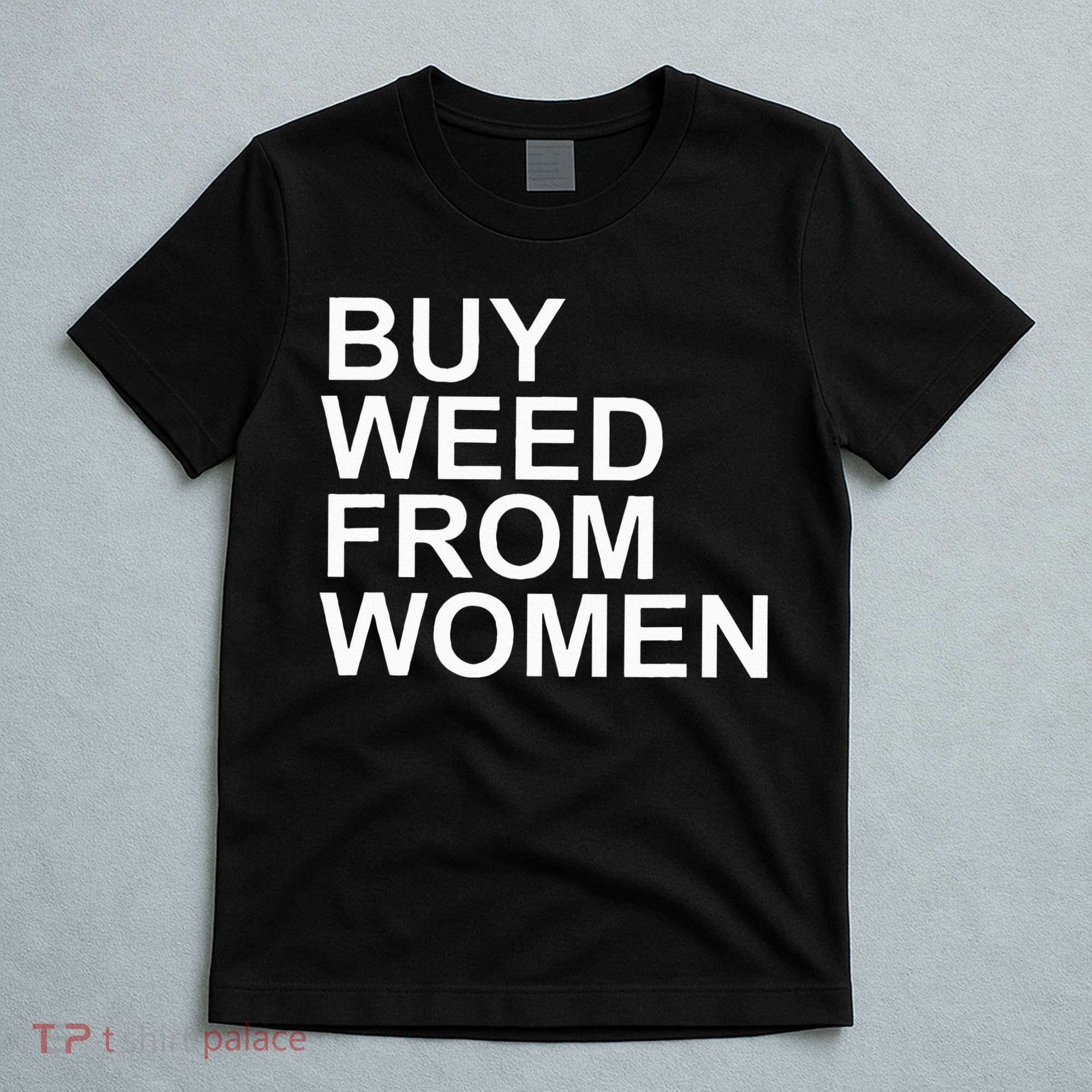 Funny Buy Weed From Women Apparel T-Shirt