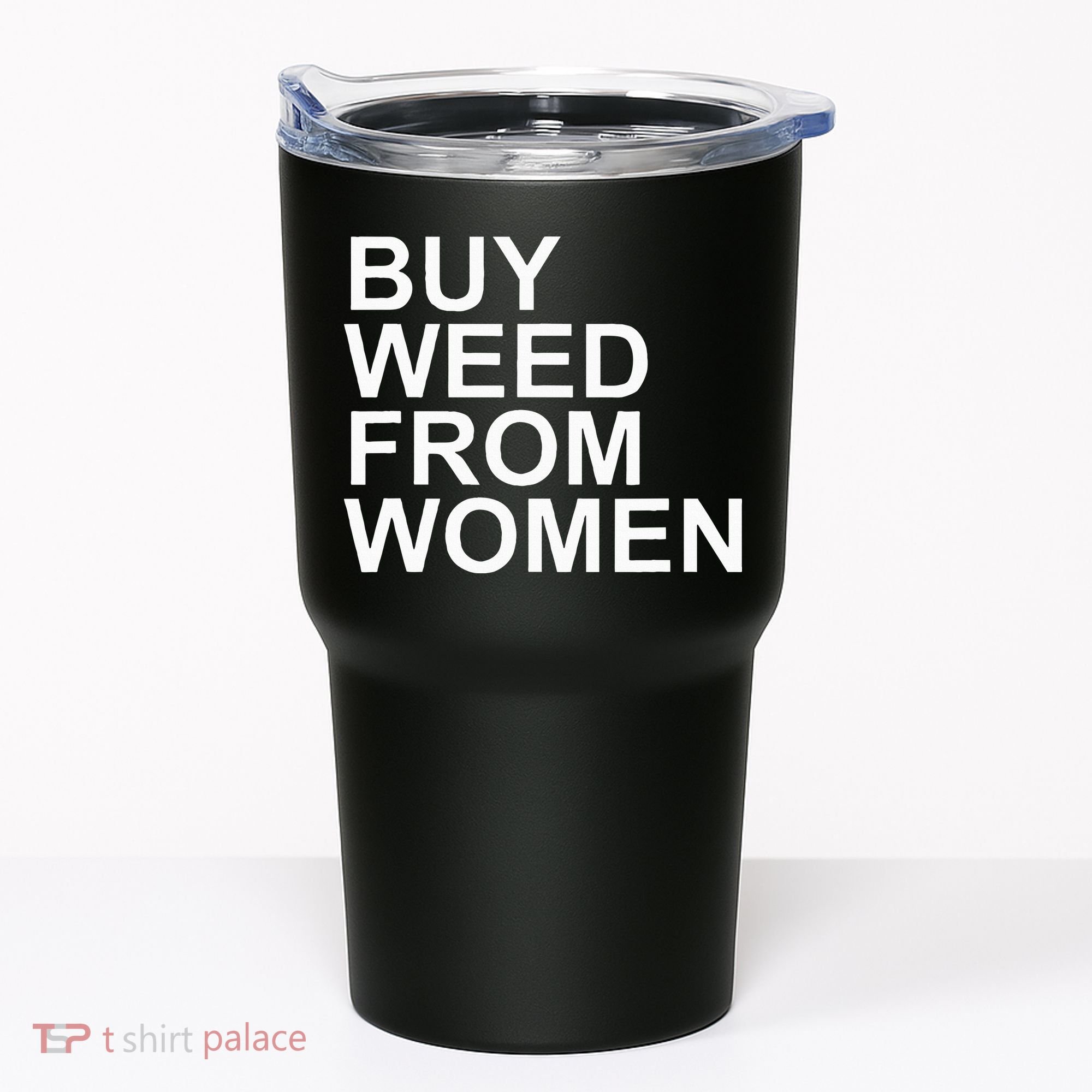 Funny Buy Weed From Women Apparel Tumbler