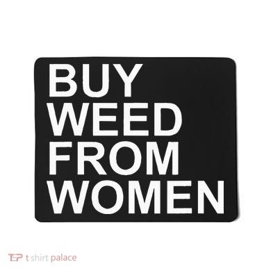 Funny Buy Weed From Women Apparel Mousepad