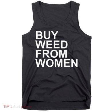 Funny Buy Weed From Women Apparel Tank Top