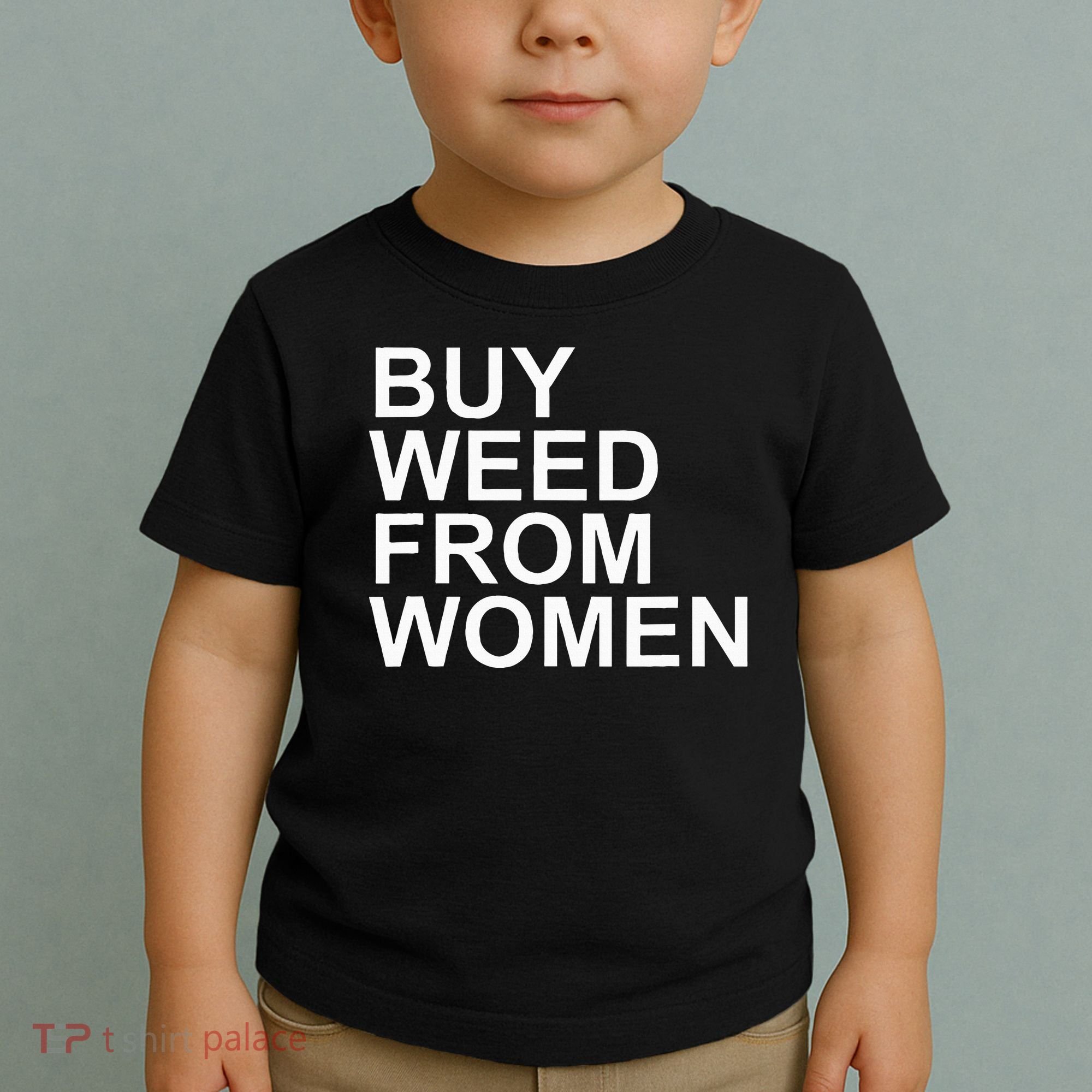 Funny Buy Weed From Women Apparel Toddler T-Shirt