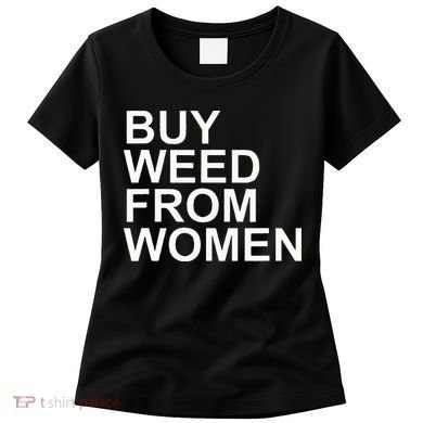Funny Buy Weed From Women Apparel Women's T-Shirt