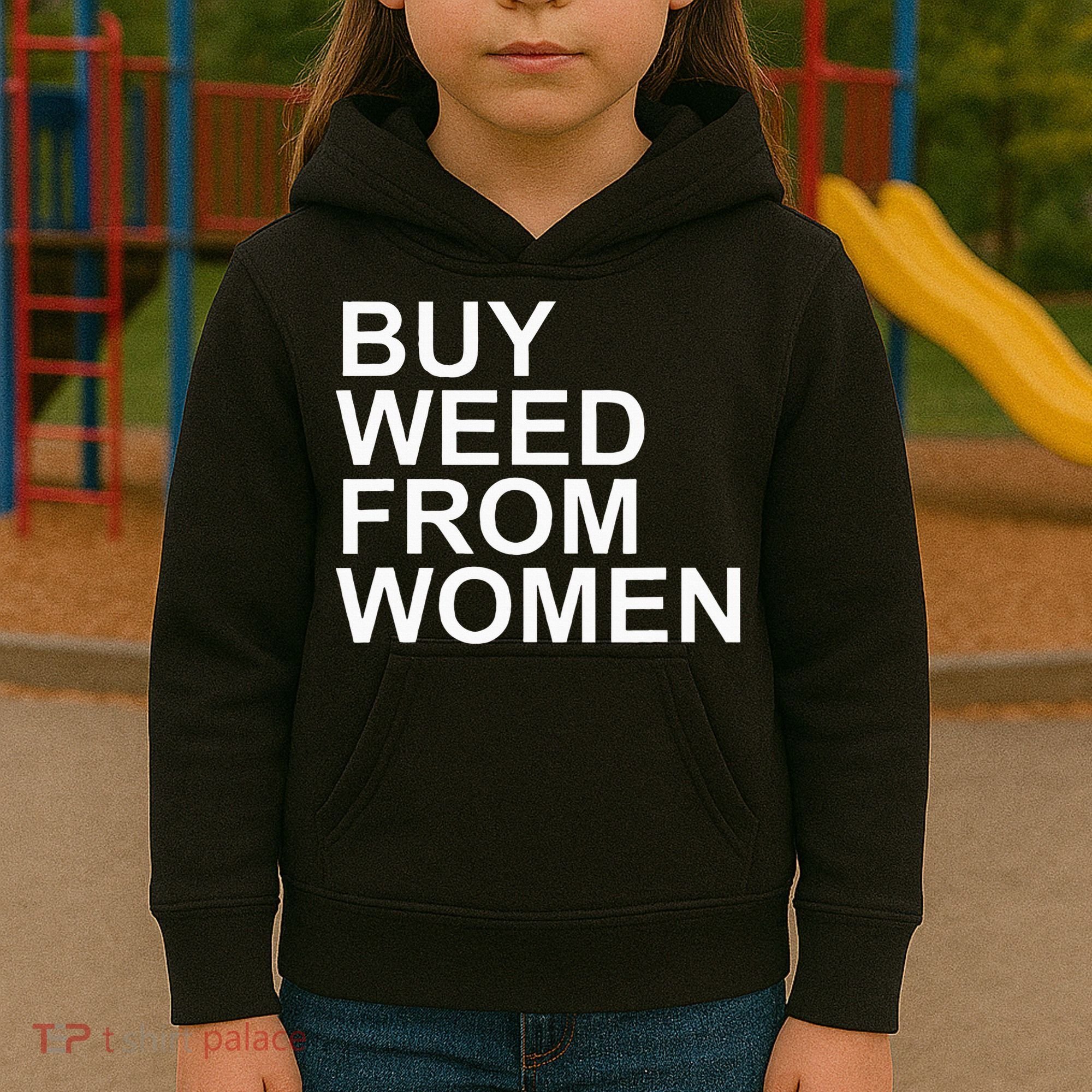 Funny Buy Weed From Women Apparel Kids Hoodie
