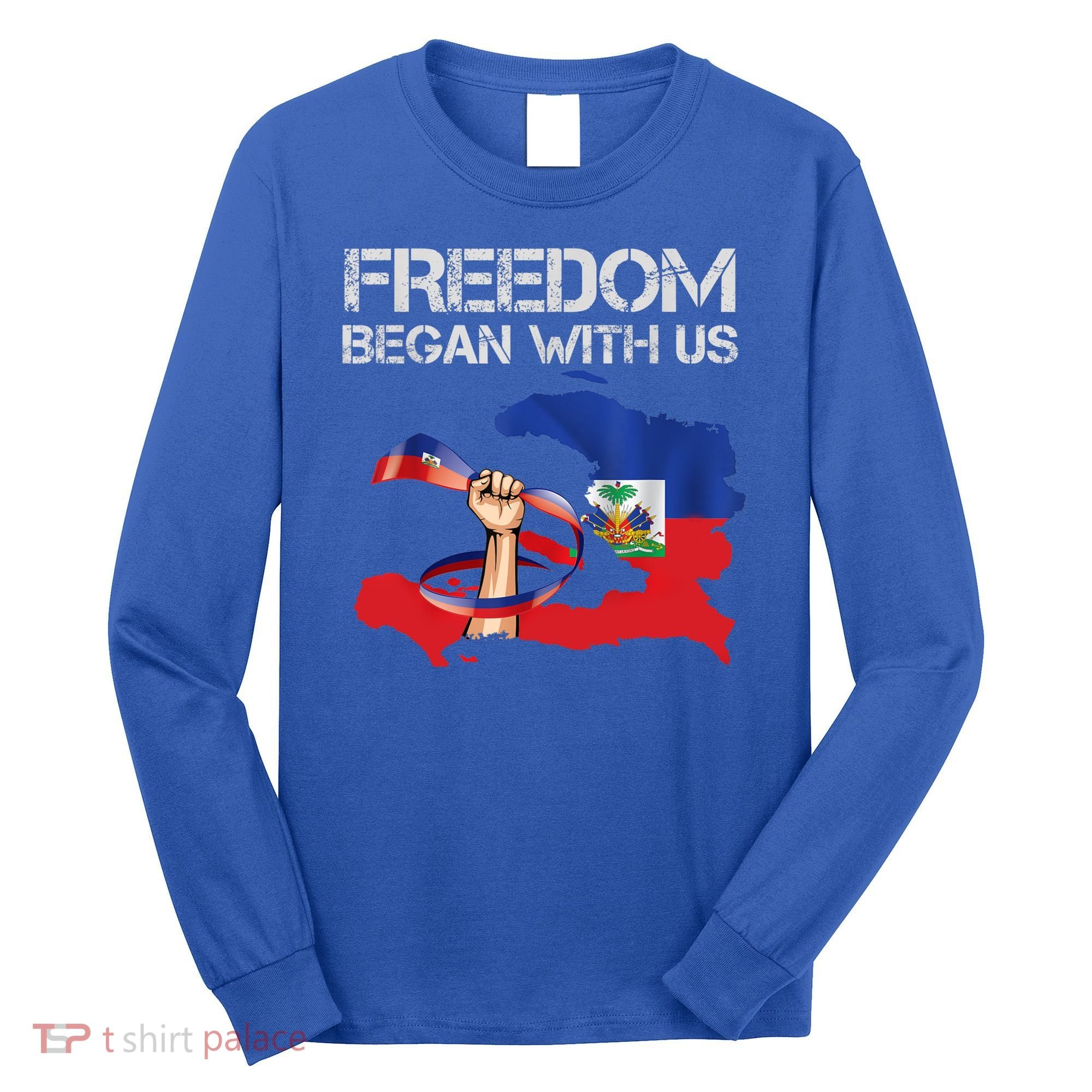 Freedom Began With Us Haitian Flag Happy Independence Day Long Sleeve Shirt